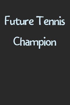 Paperback Future Tennis Champion: Lined Journal, 120 Pages, 6 x 9, Funny Tennis Gift Idea, Black Matte Finish (Future Tennis Champion Journal) Book