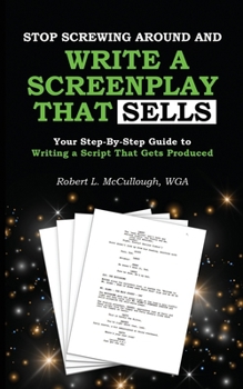 Paperback Stop Screwing Around and Write a Screenplay that SELLS: Your Step-By-Step Guide to Writing a Script That Gets Produced Book