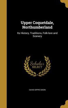 Hardcover Upper Coquetdale, Northumberland: Its History, Traditions, Folk-lore and Scenery Book