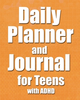 Paperback Daily Planner and Journal for Teens with ADHD: Specialized Notebook for Teenagers with ADHD to Help Them Learn to Manage their Time Effectively and Cr Book