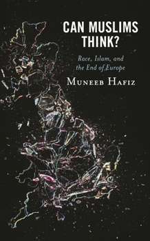 Hardcover Can Muslims Think?: Race, Islam, and the End of Europe Book