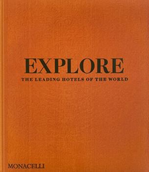 Hardcover Explore: The Leading Hotels of the World Book