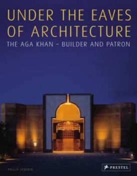 Hardcover Under the Eaves of Architecture: The Aga Khan: Builder and Patron Book