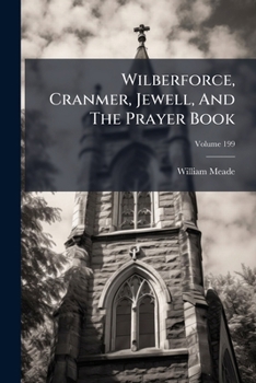 Paperback Wilberforce, Cranmer, Jewell, And The Prayer Book: On The Incarnation; Volume 199 Book
