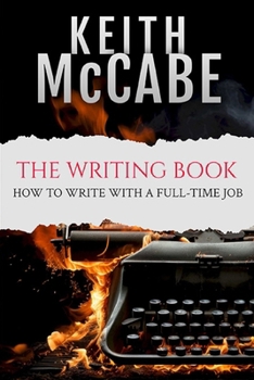 The Writing Book: How to Write With a Full-Time Job