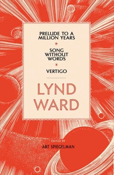Hardcover Lynd Ward: Prelude to a Million Years, Song Without Words, Vertigo (Loa #211) Book