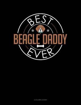 Paperback Best Beagle Daddy Ever: 4 Column Ledger Book