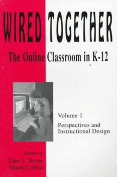 Paperback Wired Together: The Online Classroom in K-12 : Perspectives and Instructional Design Book