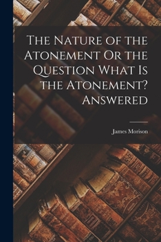 Paperback The Nature of the Atonement Or the Question What Is the Atonement? Answered Book
