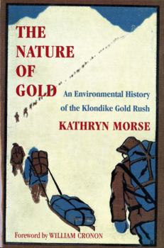 Hardcover The Nature of Gold: An Environmental History of the Klondike Gold Rush Book
