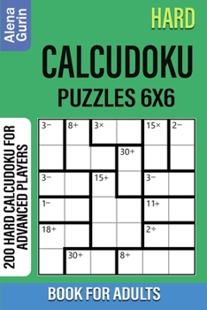 Hard Calcudoku Puzzles 6x6 Book for Adults: 200 Hard Calcudoku For Advanced Players