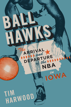 Paperback Ball Hawks: The Arrival and Departure of the NBA in Iowa Book