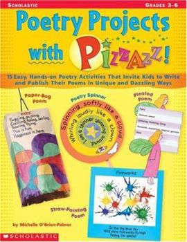 Paperback Poetry Projects with Pizzazz!: 15 Easy, Hands-On Poetry Activities That Invite Kids to Write and Publish Their Poems in Unique and Dazzling Ways Book