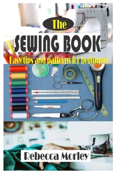 Paperback The Sewing Book: Easy tips and patterns for beginners Book