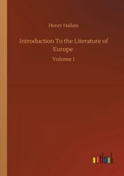 Introduction To the Literature of Europe: Volume 1