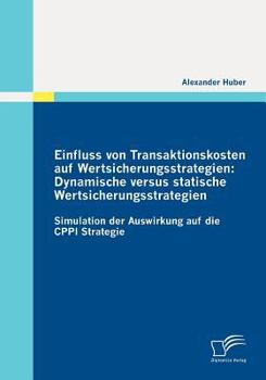 Paperback Einfluss von Transaktionskosten auf Wertsicherungsstrategien: Dynamische versus statische Wertsicherungsstrategien: Simulation der Auswirkung auf die [German] Book