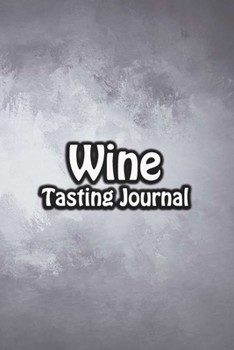 Paperback Wine Tasting Journal: Taste Log Review Notebook for Wine Lovers Diary with Tracker and Story Page - Gray Painting Cover Book