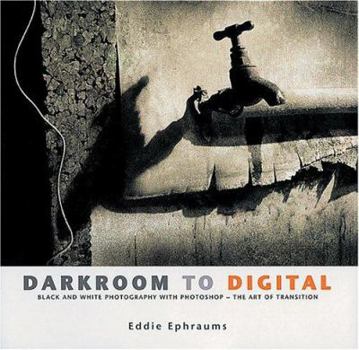 Paperback Darkroom to Digital: Black and White Photography with Photoshop - The Art of Transition Book