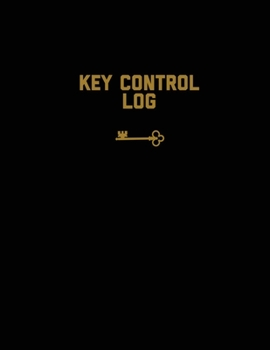 Key Control Log : Keep Record, for Keys, Office, Business, Work or Home, Book, Logbook, Journal