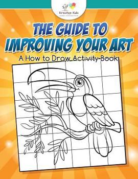 Paperback The Guide to Improving your Art: A How to Draw Activity Book