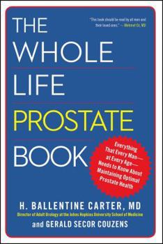 Paperback The Whole Life Prostate Book: Everything That Every Man-At Every Age-Needs to Know about Maintaining Optimal Prostate Health Book