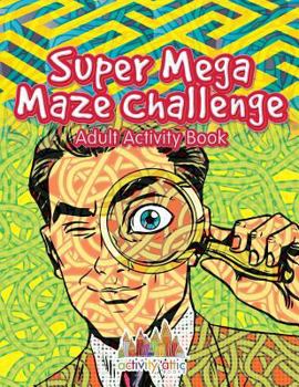 Paperback Super Mega Maze Challenge Adult Activity Book