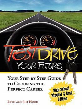 Paperback Test Drive Your Future, High School Student and Grad Edition: Your Step by Step Guide to Choosing the Perfect Career Book