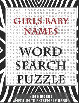 Girls Baby Names WORD SEARCH PUZZLE +300 WORDS Medium To Extremely Hard: AND MANY MORE OTHER TOPICS, With Solutions, 8x11' 80 Pages, All Ages : Kids ... Word Search Puzzles, Seniors And Adults.