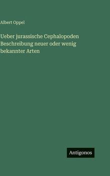 Ueber jurassische Cephalopoden Beschreibung neuer oder wenig bekannter Arten