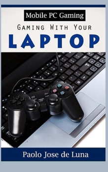 Paperback Mobile PC Gaming: Gaming With Your Laptop Book