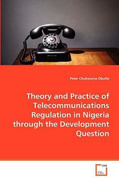 Paperback Theory and Practice of Telecommunications Regulation in Nigeria through the Development Question Book