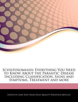 Paperback Schistosomiasis: Everything You Need to Know about the Parasitic Disease Including Classification, Signs and Symptoms, Treatment and Mo Book