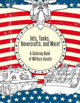 Paperback Jets, Tanks, Hovercrafts, and More! A Coloring Book of Military Assets Book