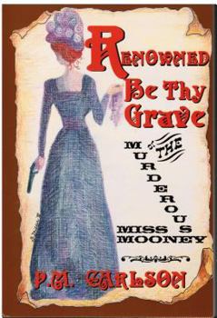 Paperback Renowned Be Thy Grave: Or the Murderous Miss Mooney Book