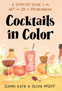 Hardcover Cocktails in Color: A Spirited Guide to the Art and Joy of Drinkmaking - A Cocktail Book