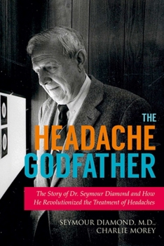 Hardcover The Headache Godfather: The Story of Dr. Seymour Diamond and How He Revolutionized the Treatment of Headaches Book