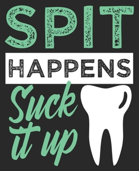 Spit Happens Suck It Up: Funny Dentists Composition Notebook 100 Wide Ruled Pages Journal Diary