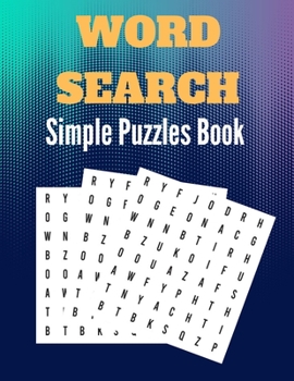 Paperback Simple Word Search Puzzles Book: Amazing Simple Word Book Puzzles Book for Everyone Great for improving Persistence and Problem Solving Skills Workboo Book