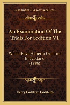 Paperback An Examination Of The Trials For Sedition V1: Which Have Hitherto Occurred In Scotland (1888) Book