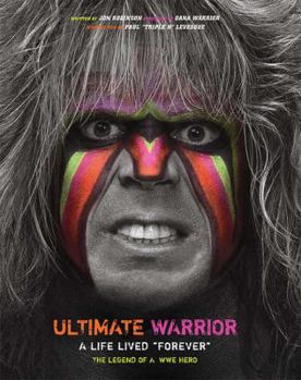 Hardcover Ultimate Warrior: A Life Lived Forever: A Life Lived Forever Book