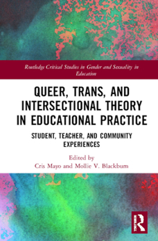 Hardcover Queer, Trans, and Intersectional Theory in Educational Practice: Student, Teacher, and Community Experiences Book