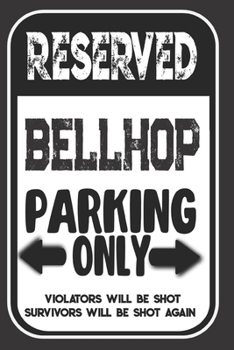 Paperback Reserved Bellhop Parking Only. Violators Will Be Shot. Survivors Will Be Shot Again: Blank Lined Notebook - Thank You Gift For Bellhop Book
