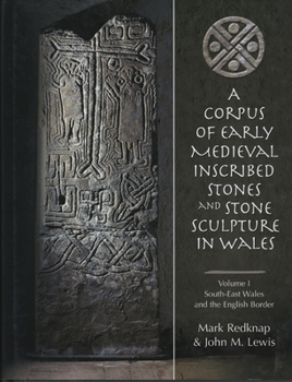 Hardcover A Corpus of Early Medieval Inscribed Stones and Stone Sculpture in Wales Volume One: South-East Wales and the English Border Book