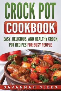 Paperback Crock Pot Cookbook: Easy, Delicious, and Healthy Crock Pot Recipes for Busy People Book