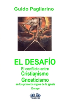 El Desafío: El conflicto entre cristianismo y gnosticismo en los primeros siglos de la Iglesia - Ensayo