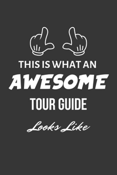 This Is What An Awesome Tour Guide Looks Like Notebook: Lined Journal, 120 Pages, 6 x 9, Matte Finish