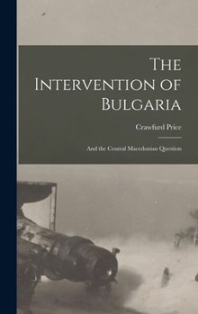 Hardcover The Intervention of Bulgaria: And the Central Macedonian Question Book