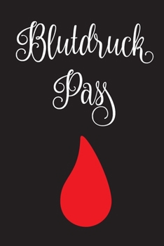 Blutdruckpass: Notizbuch Blutdruck - Blutdruck Tracker; Notizblock Blutdruck; Blutdruck Tagebuch, Tagebuch erhöhter Blutdruck (German Edition)
