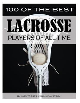 100 of the Best Lacrosse Players of All Time