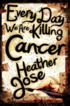 Paperback Every Day We Are Killing Cancer Book